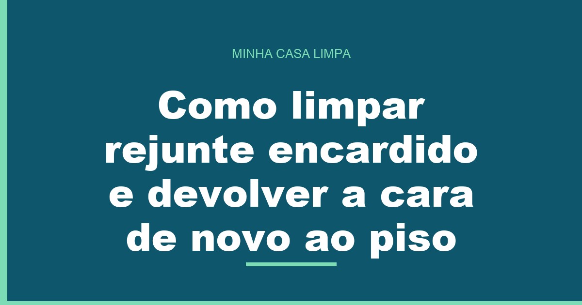 Como limpar rejunte encardido e devolver a cara de novo ao piso