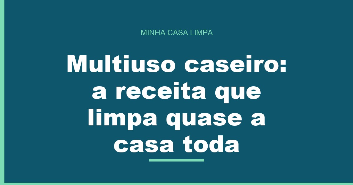 Multiuso caseiro: a receita que limpa quase a casa toda