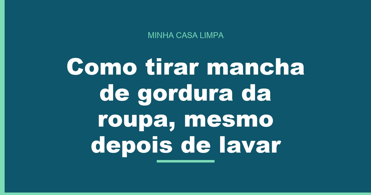 Como tirar mancha de gordura da roupa já lavada